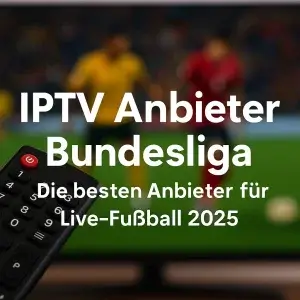 IPTV-Anbieter Bundesliga – Fußball-Livestreams in HD und 4K
